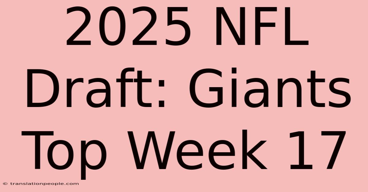 2025 NFL Draft: Giants Top Week 17