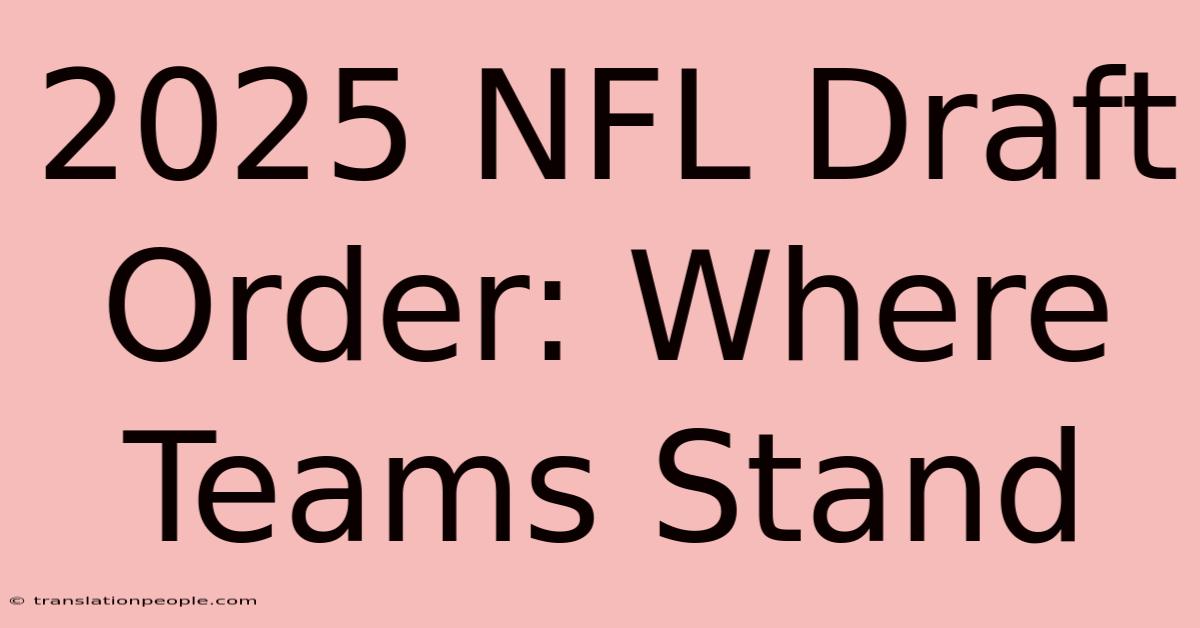 2025 NFL Draft Order: Where Teams Stand