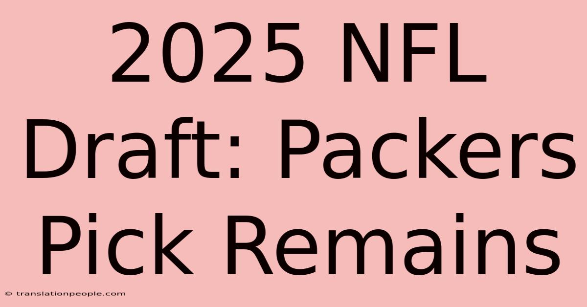 2025 NFL Draft: Packers Pick Remains