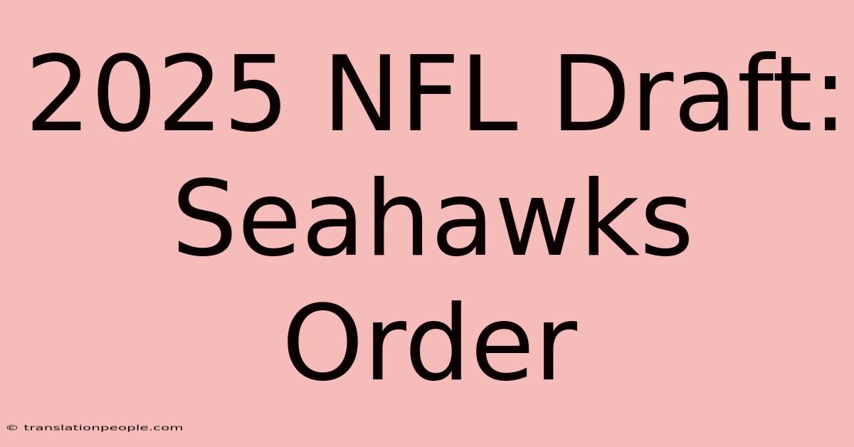 2025 NFL Draft: Seahawks Order