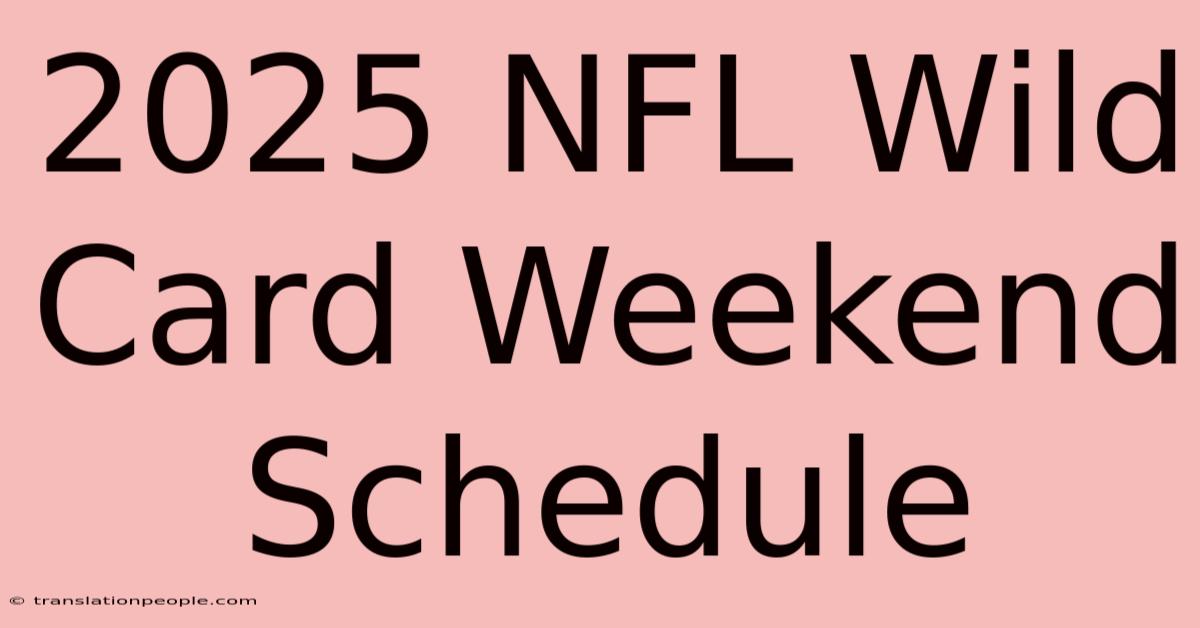 2025 NFL Wild Card Weekend Schedule