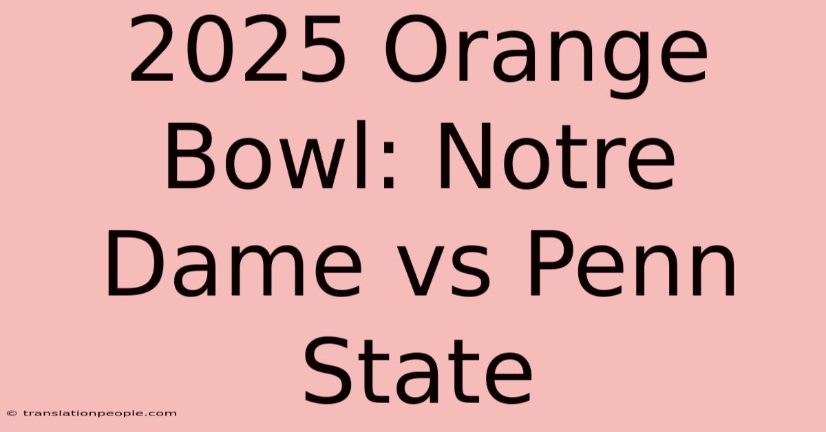 2025 Orange Bowl: Notre Dame Vs Penn State