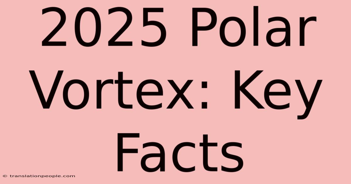 2025 Polar Vortex: Key Facts