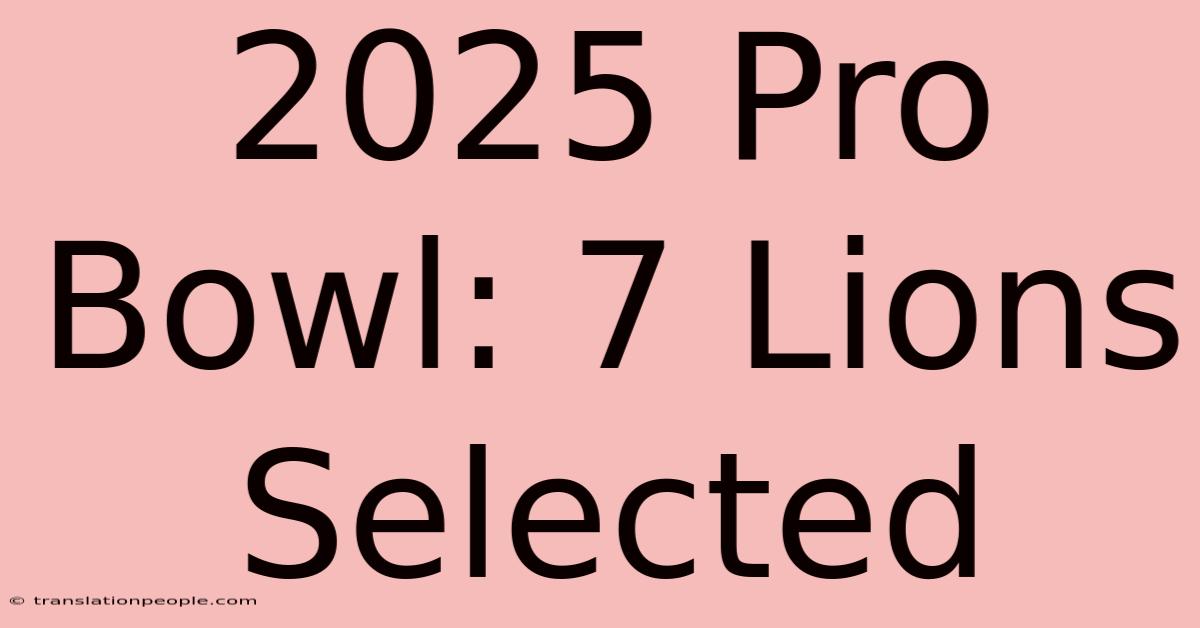 2025 Pro Bowl: 7 Lions Selected