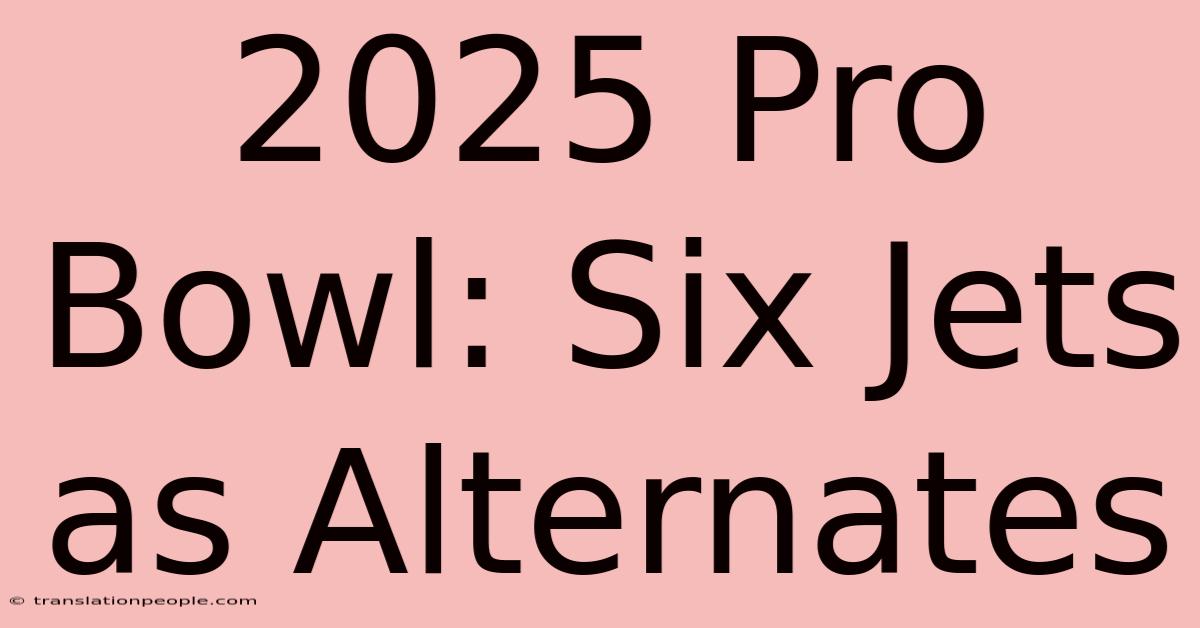 2025 Pro Bowl: Six Jets As Alternates