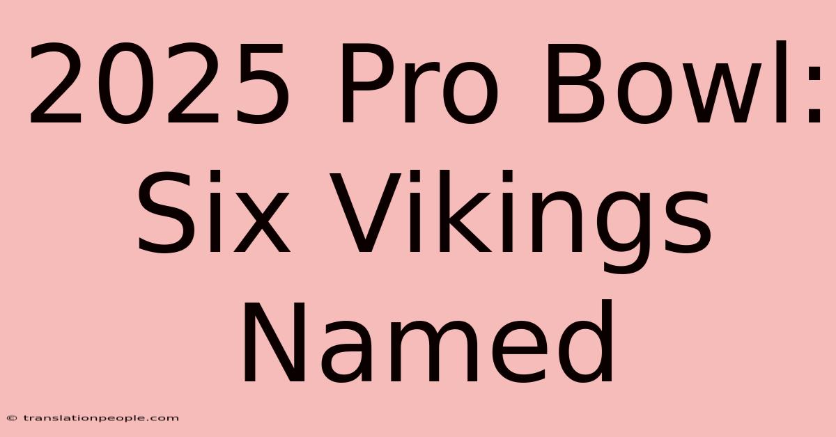 2025 Pro Bowl: Six Vikings Named