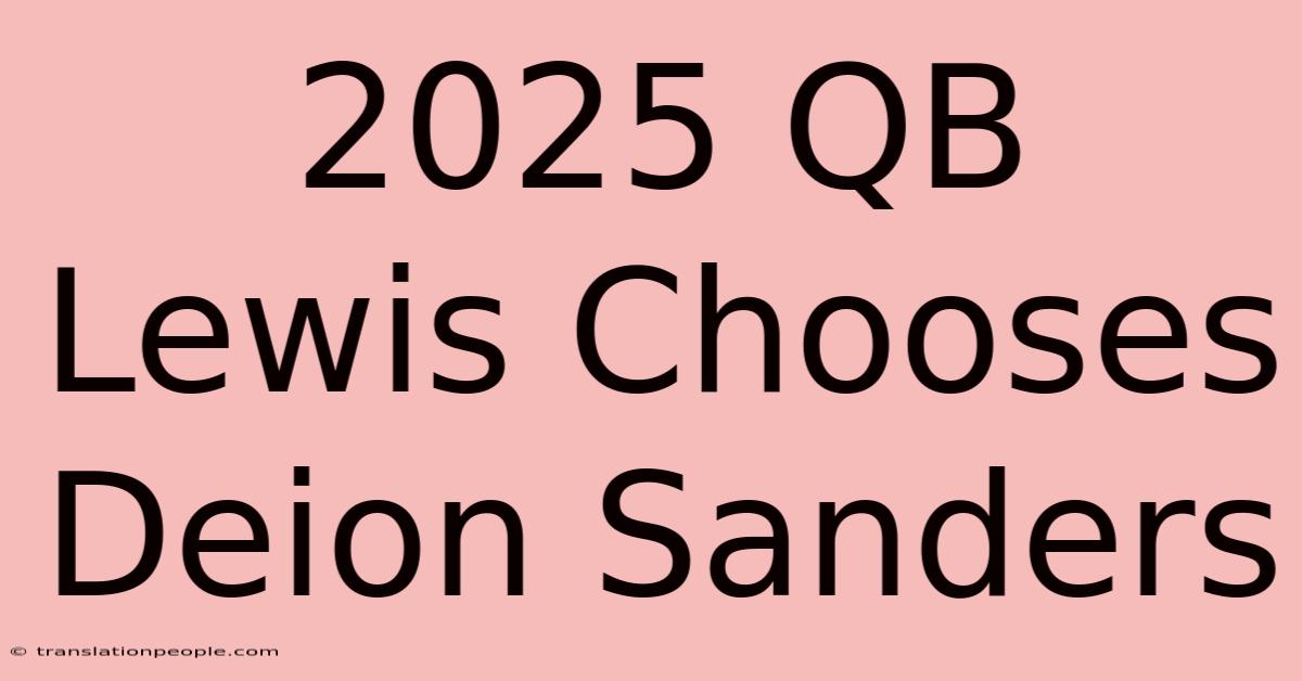 2025 QB Lewis Chooses Deion Sanders