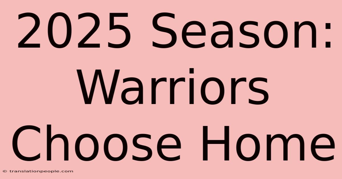 2025 Season: Warriors Choose Home