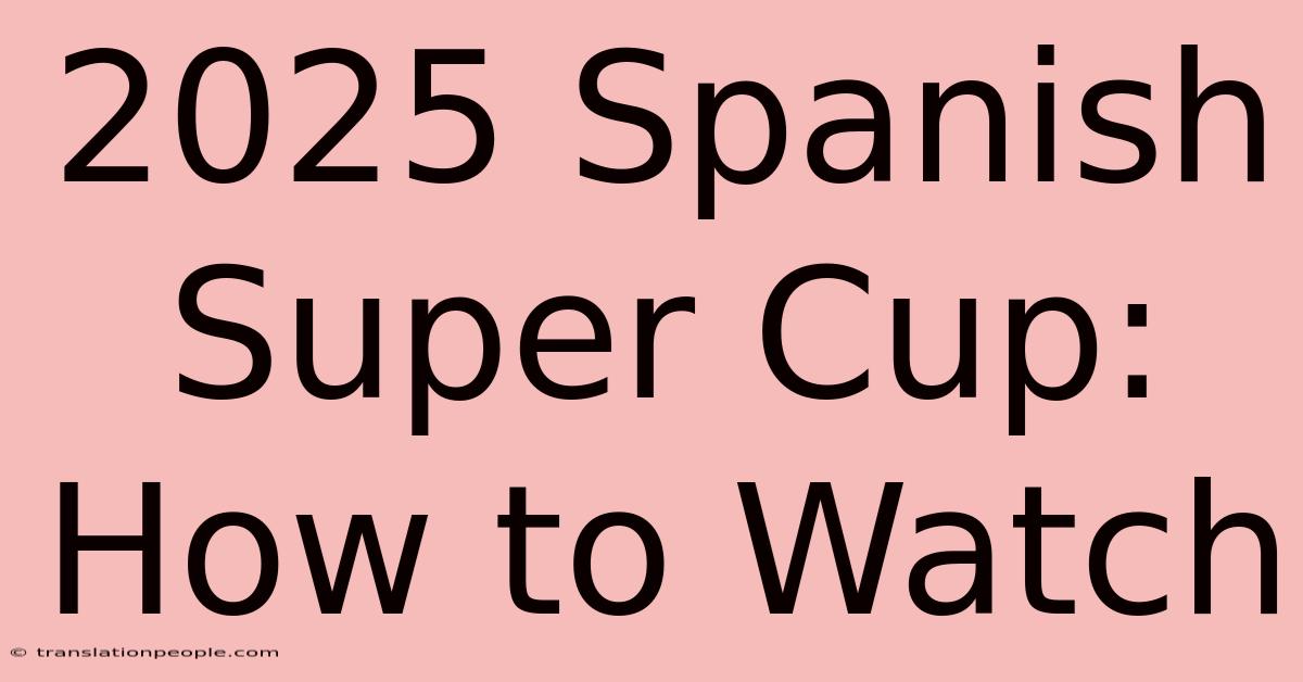 2025 Spanish Super Cup: How To Watch