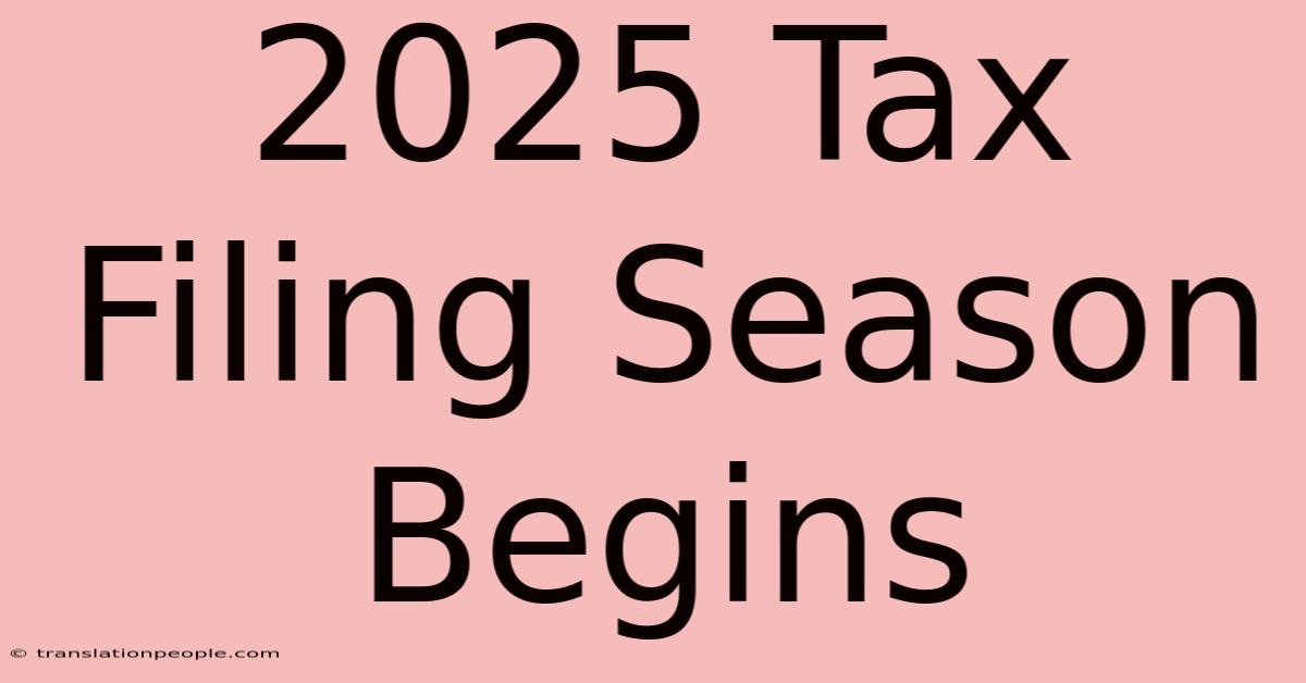 2025 Tax Filing Season Begins