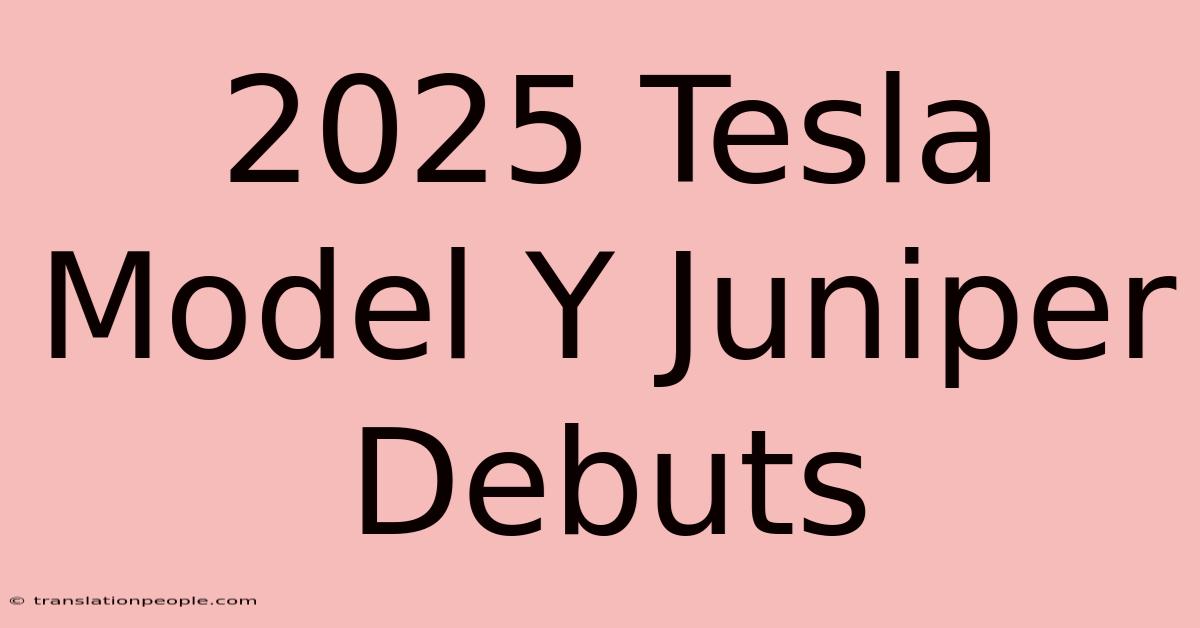 2025 Tesla Model Y Juniper Debuts