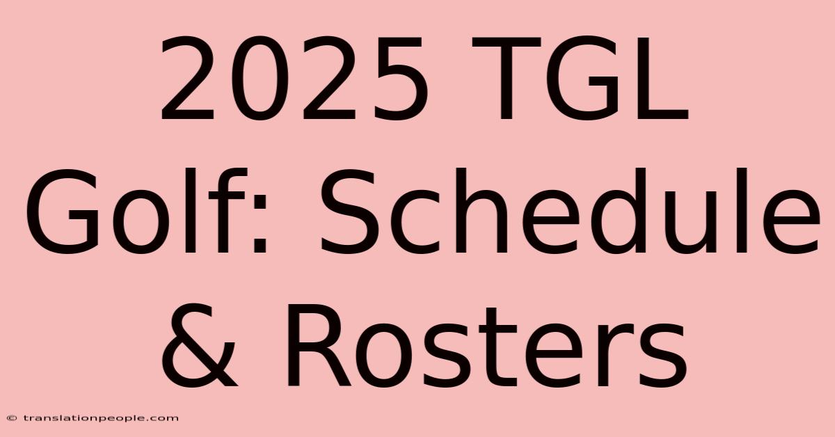 2025 TGL Golf: Schedule & Rosters