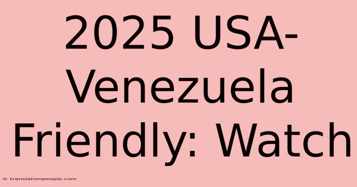 2025 USA-Venezuela Friendly: Watch