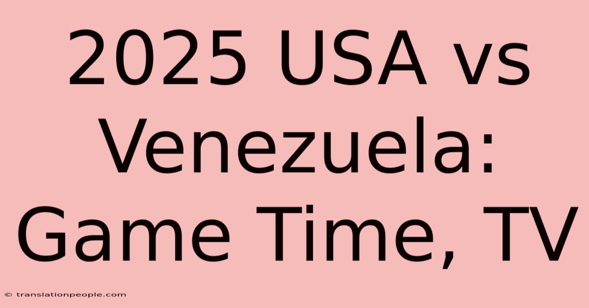 2025 USA Vs Venezuela: Game Time, TV