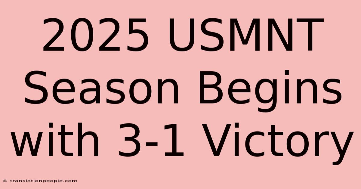 2025 USMNT Season Begins With 3-1 Victory