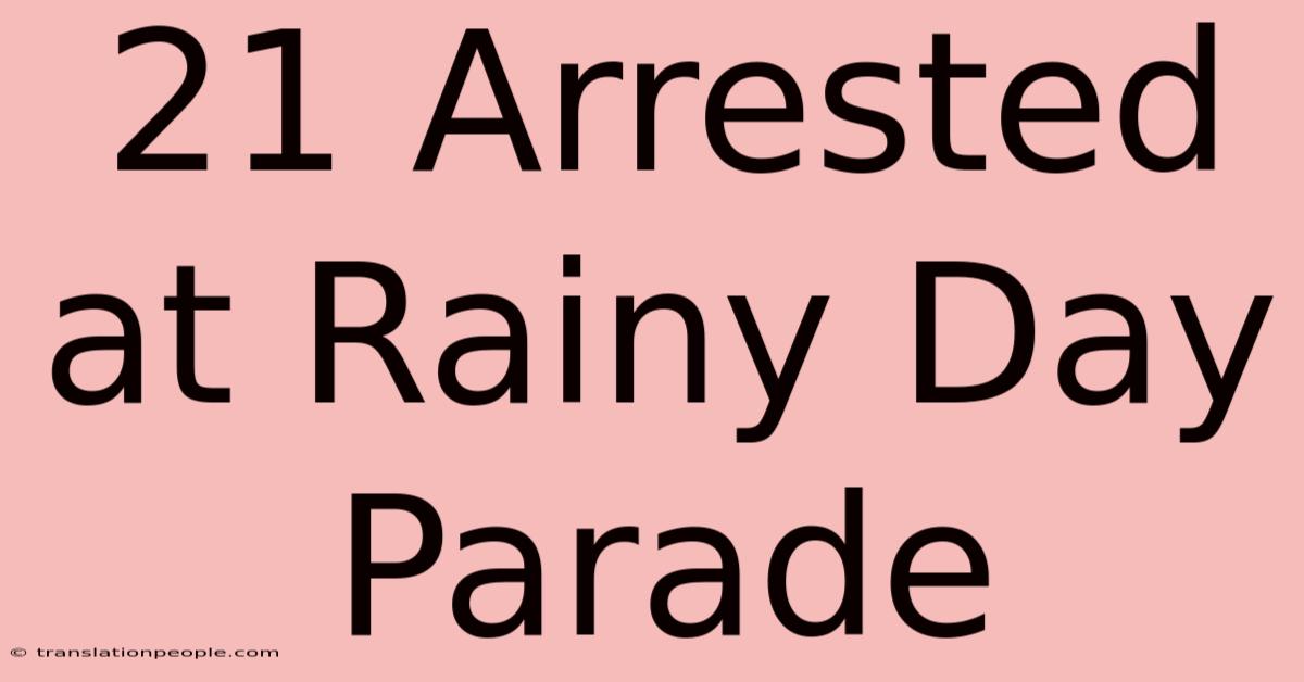 21 Arrested At Rainy Day Parade