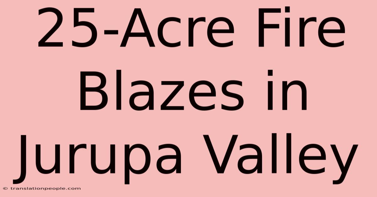 25-Acre Fire Blazes In Jurupa Valley