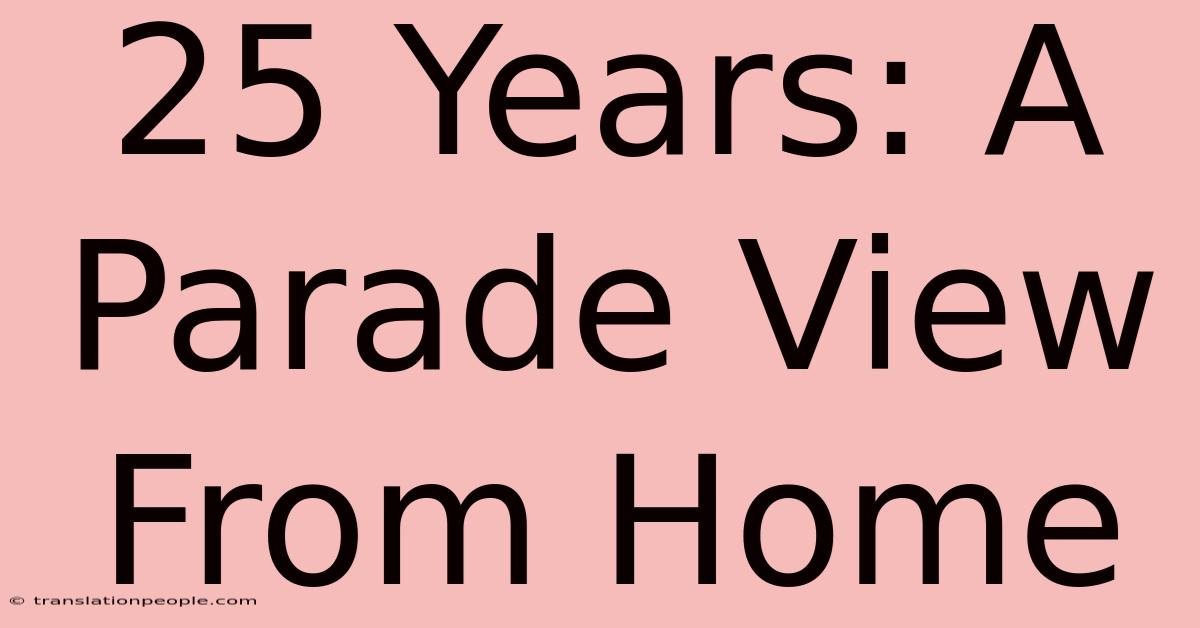 25 Years: A Parade View From Home