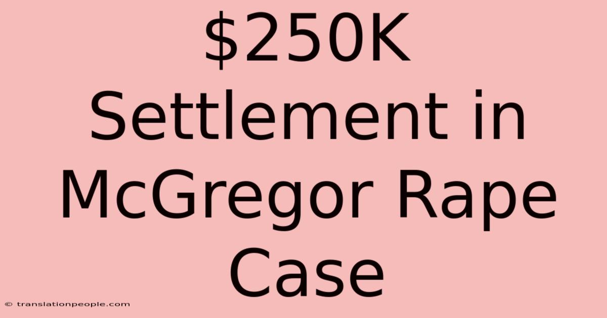 $250K Settlement In McGregor Rape Case