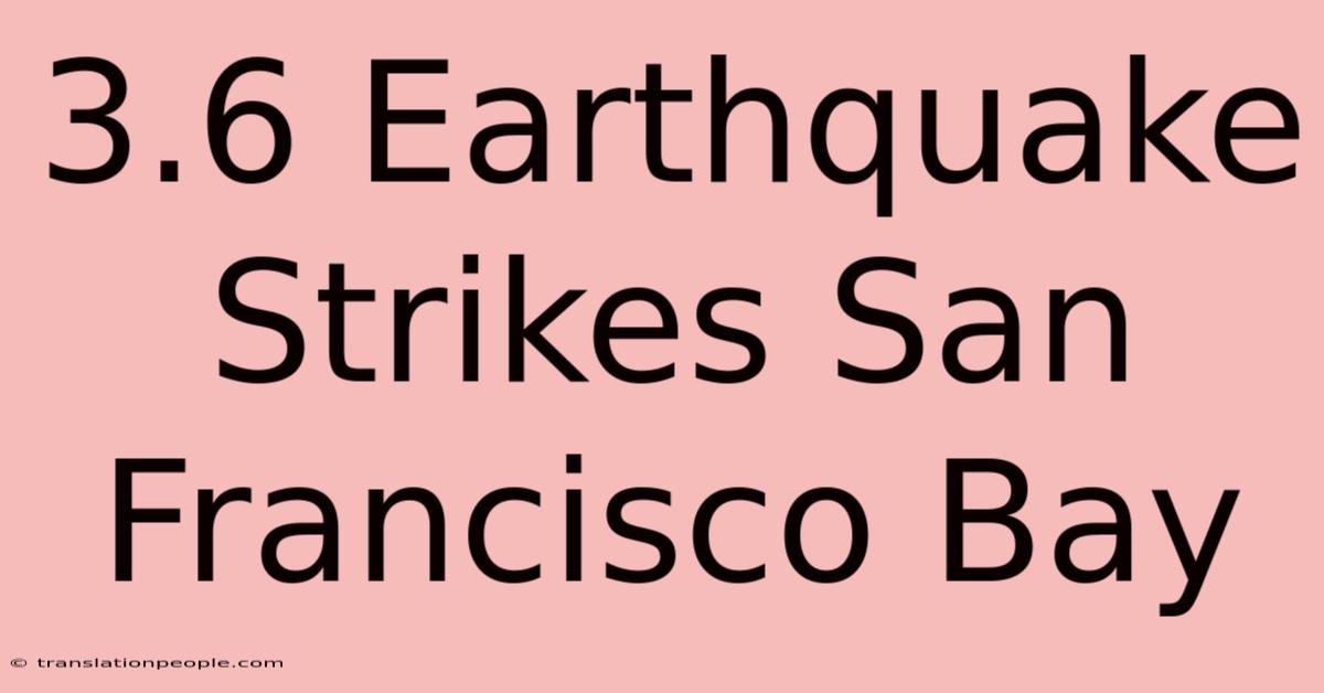 3.6 Earthquake Strikes San Francisco Bay