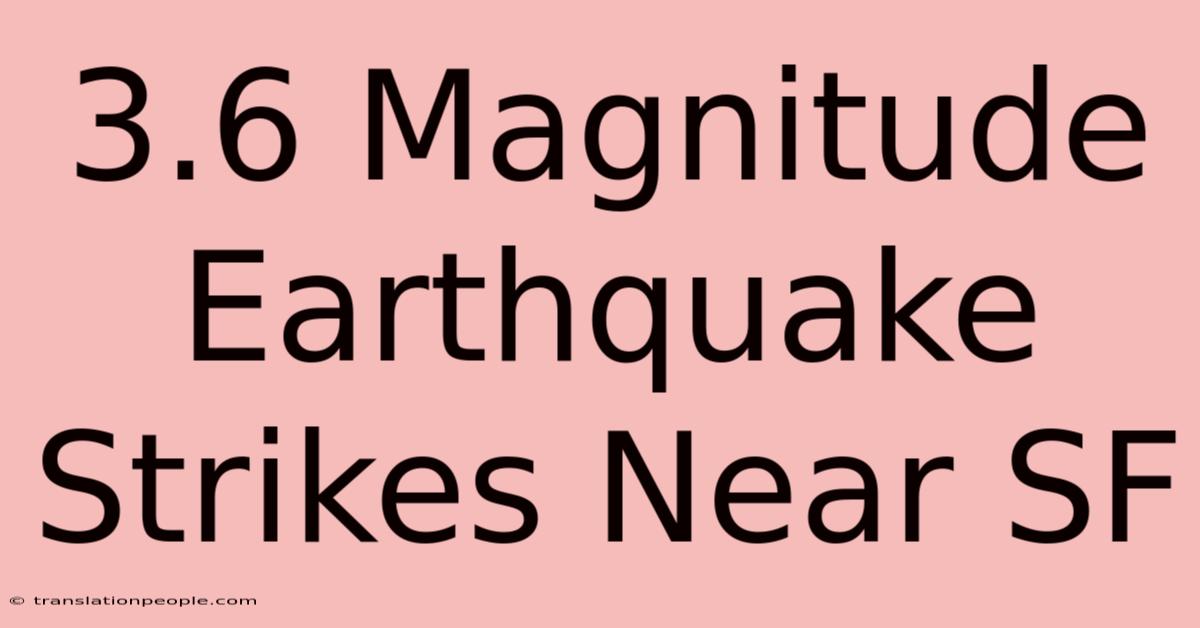 3.6 Magnitude Earthquake Strikes Near SF