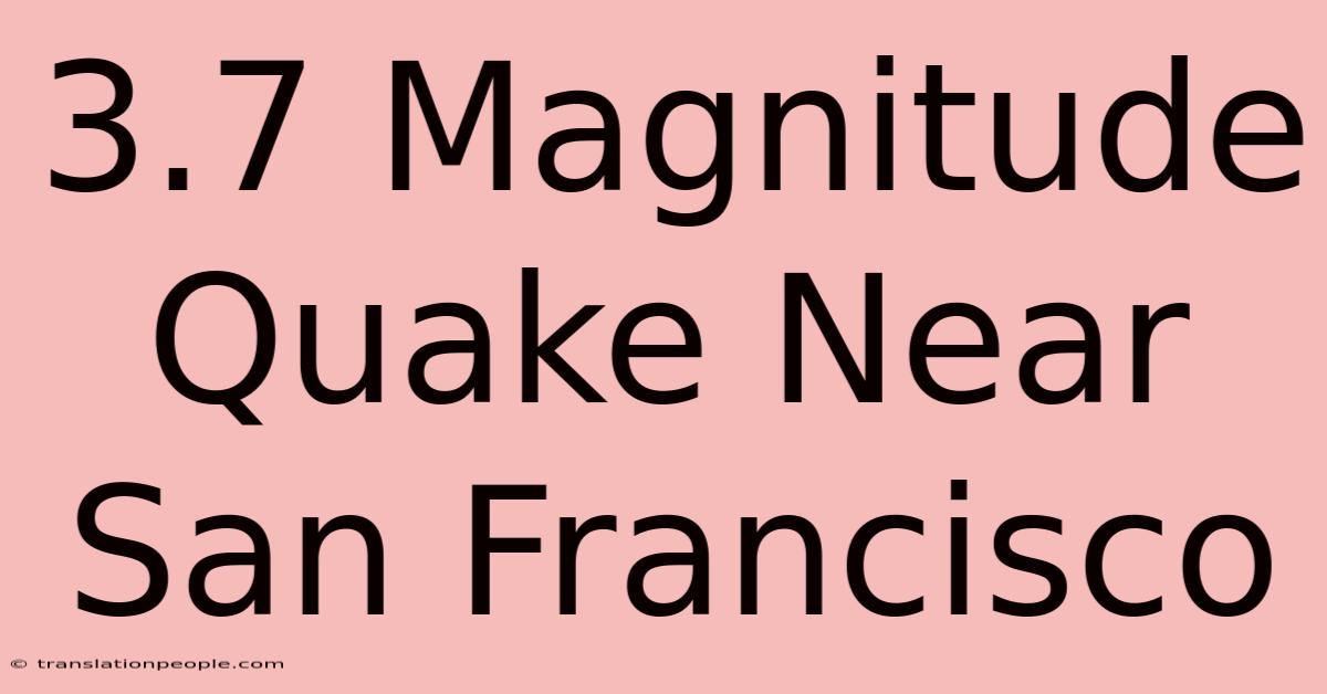 3.7 Magnitude Quake Near San Francisco