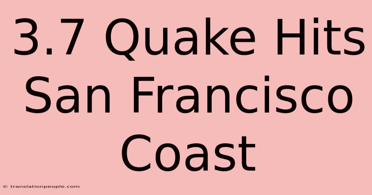 3.7 Quake Hits San Francisco Coast