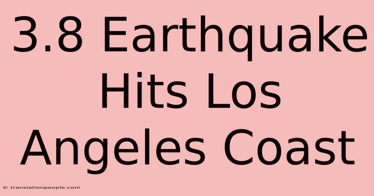 3.8 Earthquake Hits Los Angeles Coast