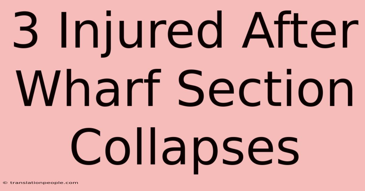 3 Injured After Wharf Section Collapses