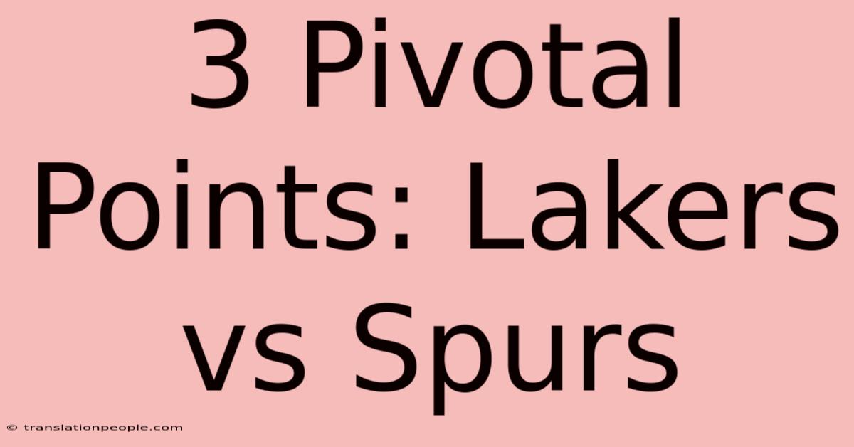 3 Pivotal Points: Lakers Vs Spurs