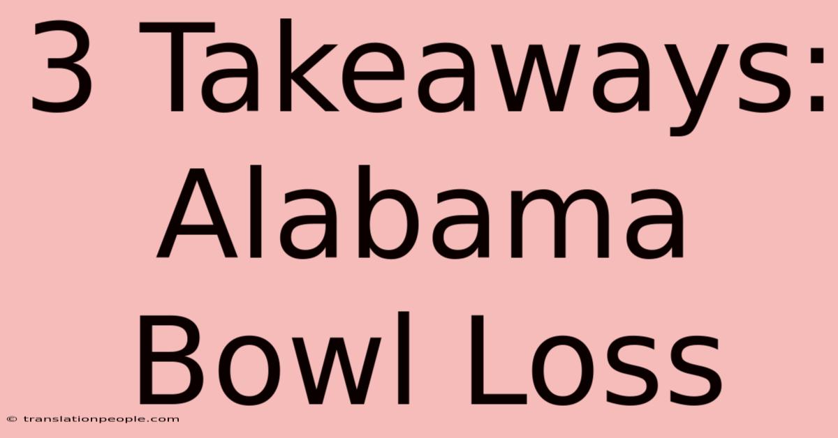 3 Takeaways: Alabama Bowl Loss