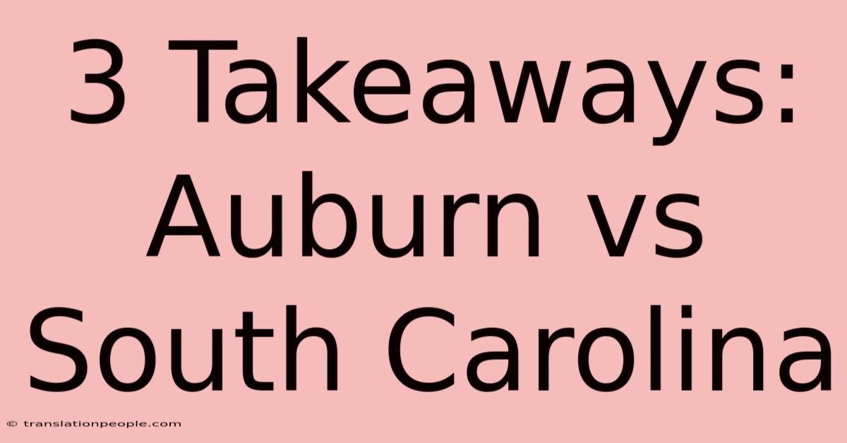 3 Takeaways: Auburn Vs South Carolina