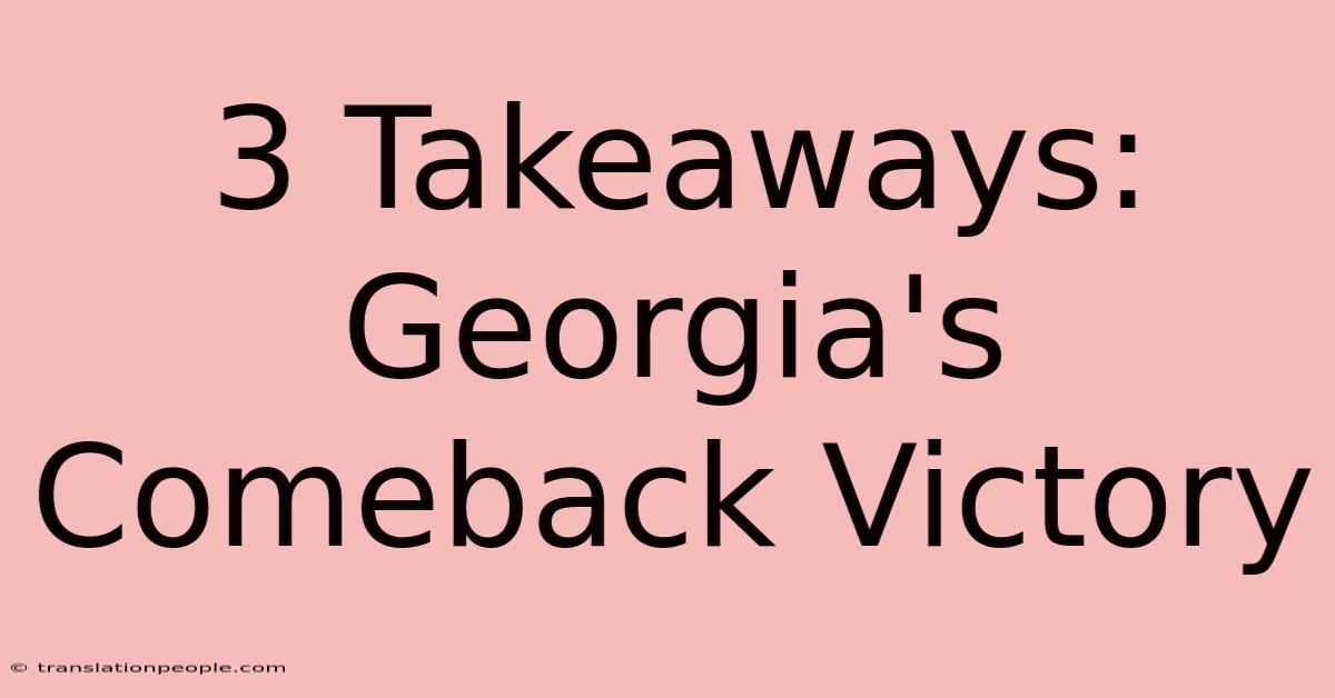 3 Takeaways: Georgia's Comeback Victory