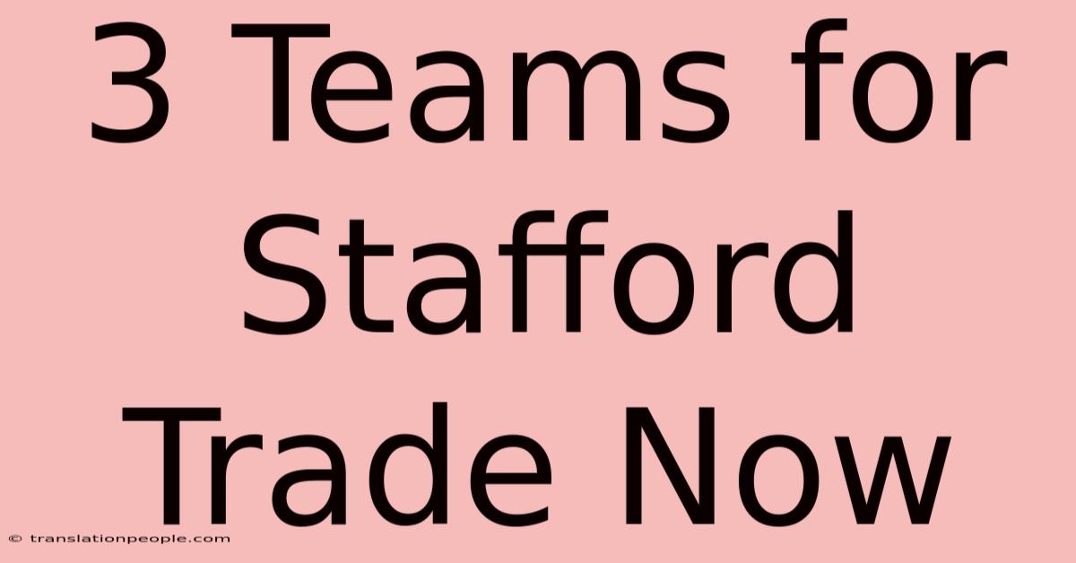 3 Teams For Stafford Trade Now