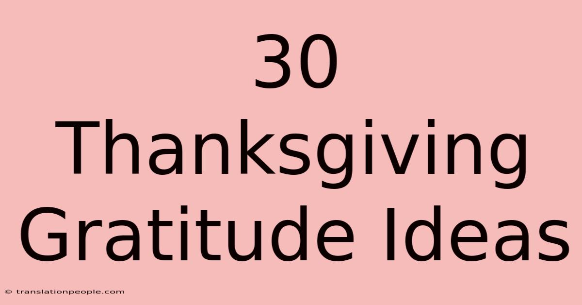 30 Thanksgiving Gratitude Ideas