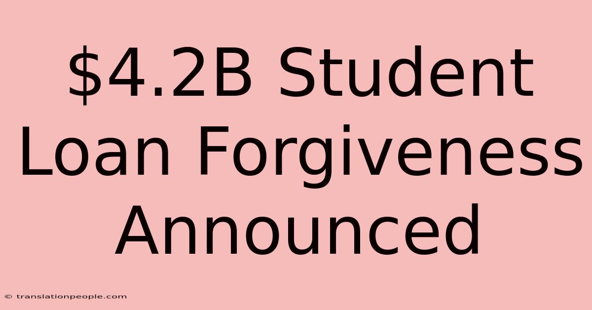 $4.2B Student Loan Forgiveness Announced