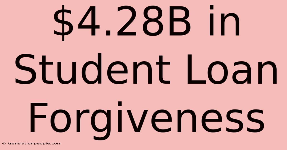 $4.28B In Student Loan Forgiveness