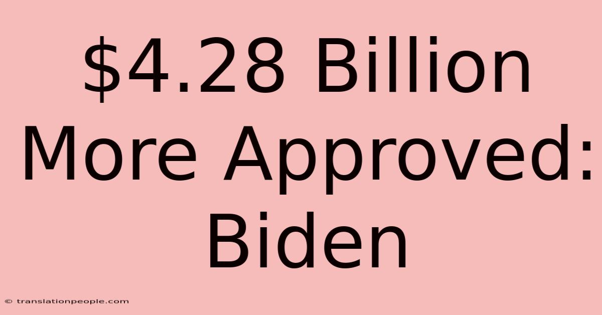 $4.28 Billion More Approved: Biden