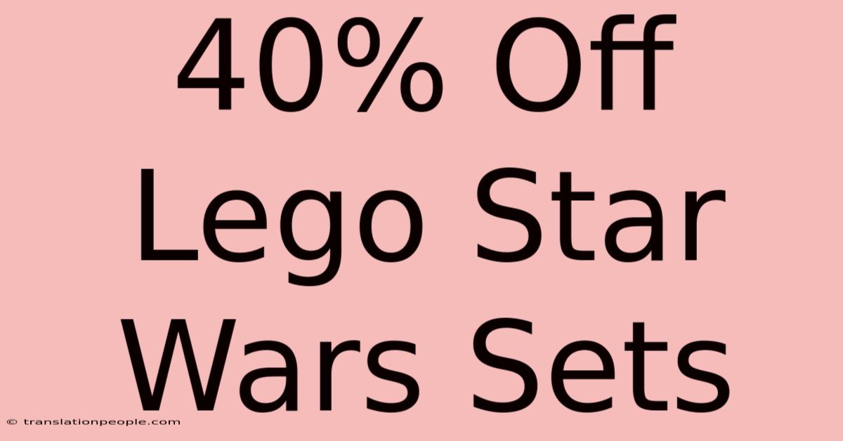 40% Off Lego Star Wars Sets