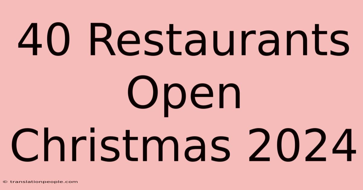 40 Restaurants Open Christmas 2024