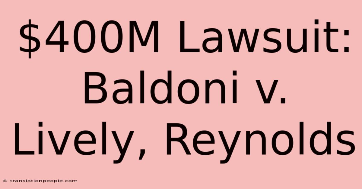 $400M Lawsuit: Baldoni V. Lively, Reynolds