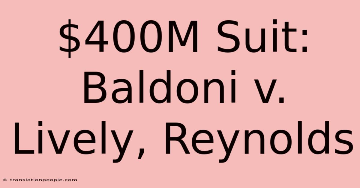 $400M Suit: Baldoni V. Lively, Reynolds