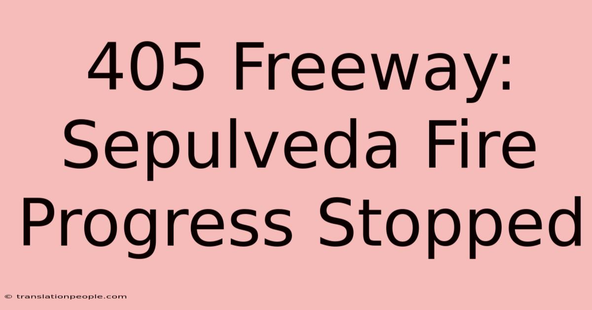 405 Freeway: Sepulveda Fire Progress Stopped