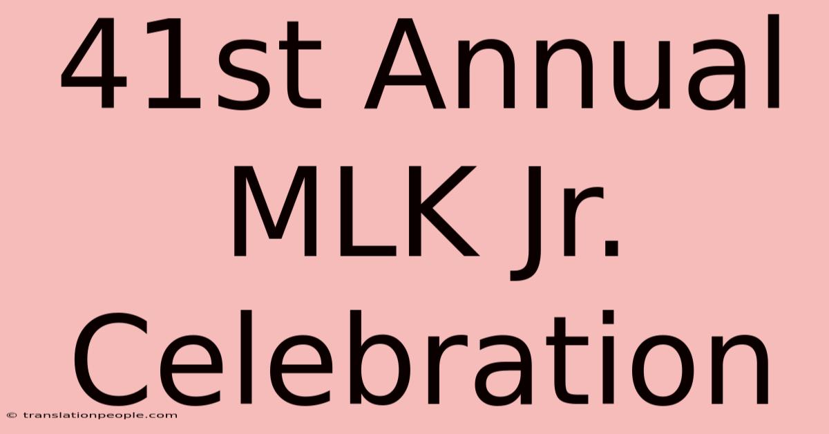 41st Annual MLK Jr. Celebration