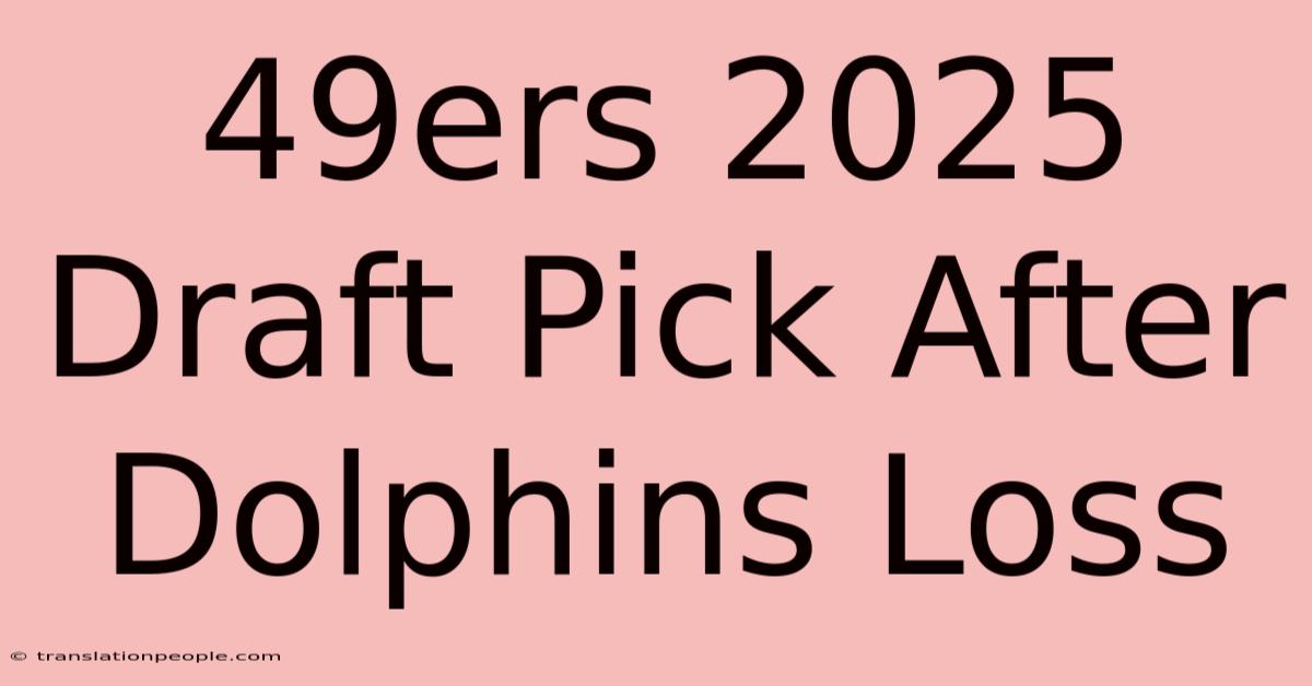 49ers 2025 Draft Pick After Dolphins Loss