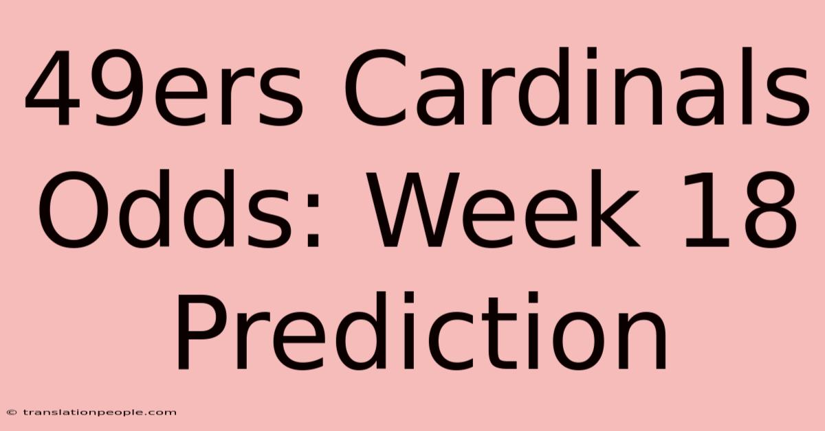 49ers Cardinals Odds: Week 18 Prediction