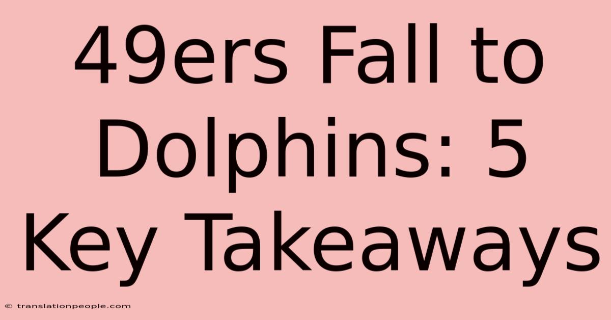 49ers Fall To Dolphins: 5 Key Takeaways