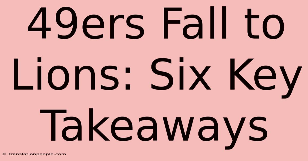 49ers Fall To Lions: Six Key Takeaways