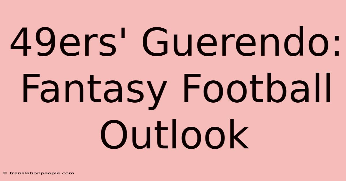 49ers' Guerendo: Fantasy Football Outlook