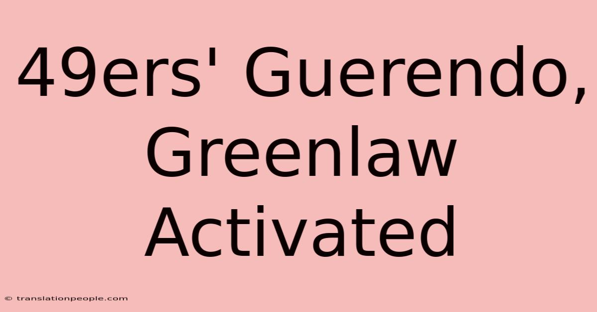 49ers' Guerendo, Greenlaw Activated